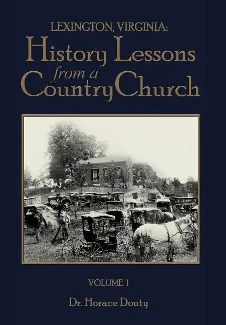 Lexington, Virginia: History Lessons from a Country Church Volume 1 - Hardcover