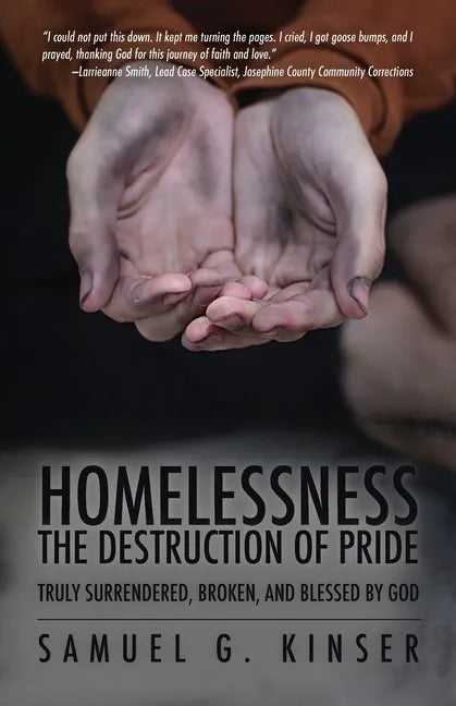 Homelessness, The Destruction of Pride: Truly Surrendered, Broken, and Blessed by God - Paperback