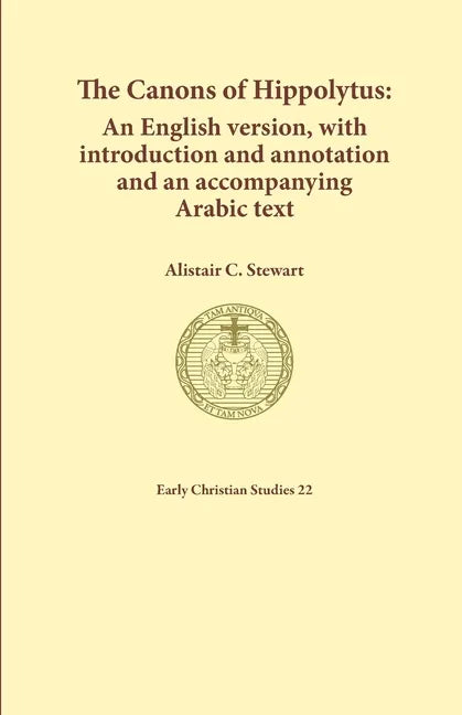 The Canons of Hippolytus: An English version, with introduction and annotation and an accompanying Arabic text - Paperback