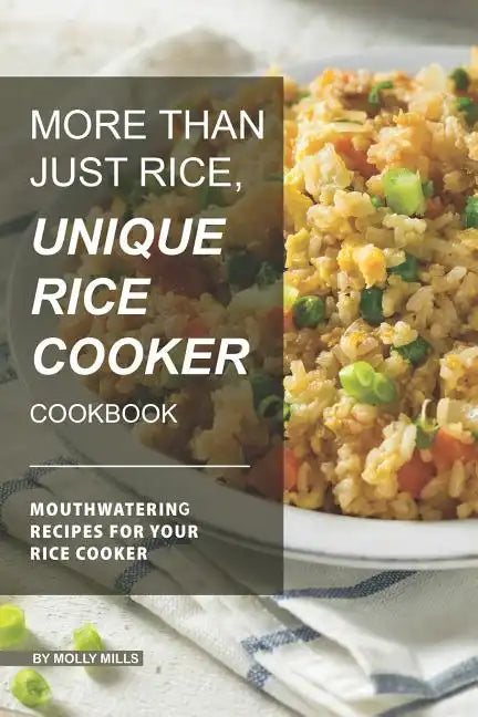 More than just Rice, Unique Rice Cooker Cookbook: Mouthwatering Recipes for your Rice Cooker - Paperback