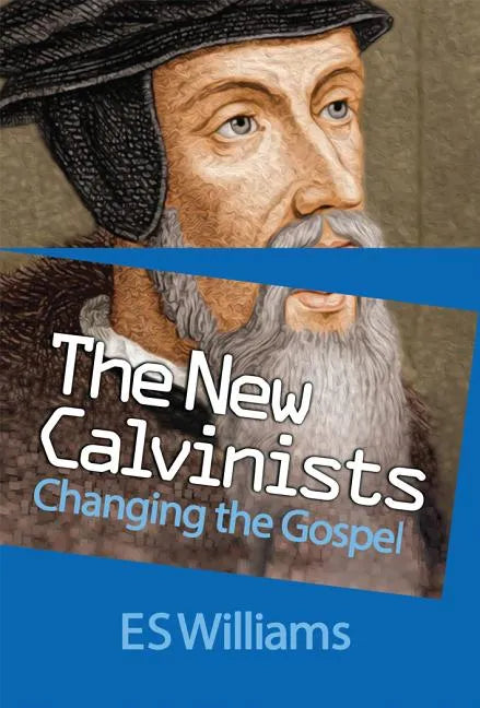 New Calvinists: Changing the Gospel - Paperback
