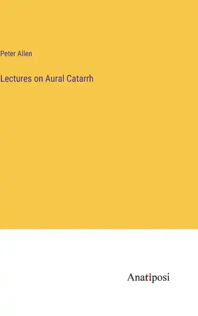Lectures on Aural Catarrh - Hardcover