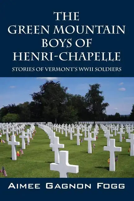 The Green Mountain Boys of Henri-Chapelle: Stories of Vermont's WWII Soldiers - Paperback