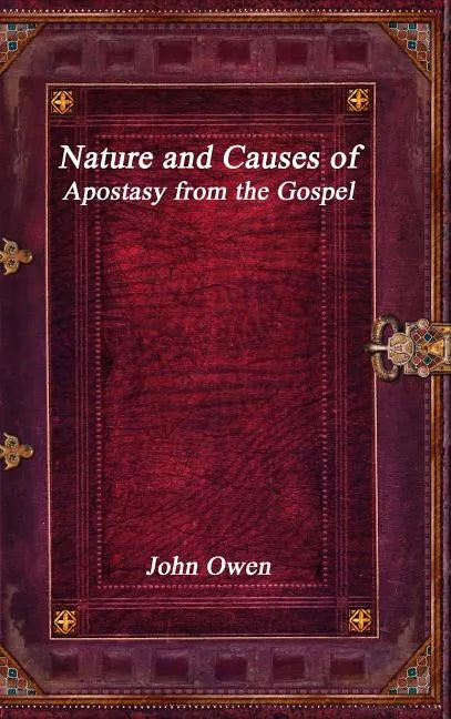 Nature and Causes of Apostasy from the Gospel - Hardcover