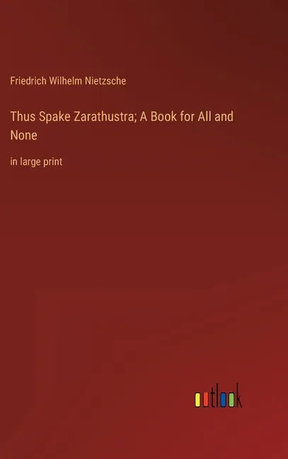 Thus Spake Zarathustra; A Book for All and None: in large print - Hardcover