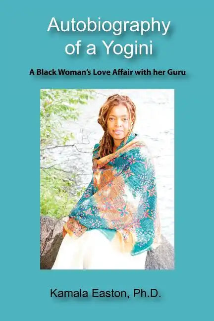 Autobiography of a Yogini: A Black Woman's Love Affair with her Guru - Paperback
