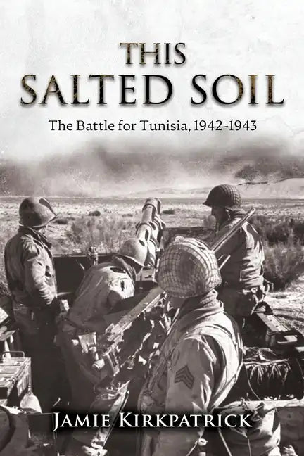 This Salted Soil: The Battle for Tunisia, 1942-1943 - Paperback