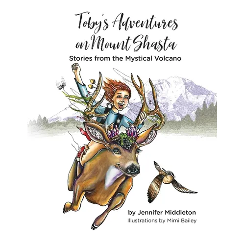 Toby's Adventures on Mount Shasta: Stories from the Mystical Volcano - Paperback