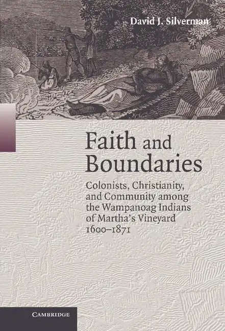Faith and Boundaries: Colonists, Christianity, and Community Among the Wampanoag Indians of Martha's Vineyard, 1600-1871 - Hardcover