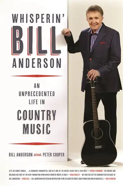 Whisperin' Bill Anderson: An Unprecedented Life in Country Music - Hardcover