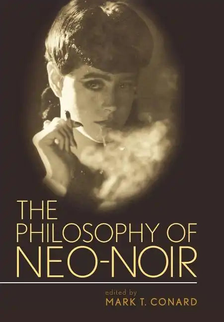 The Philosophy of Neo-Noir - Hardcover