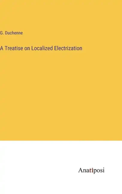 A Treatise on Localized Electrization - Hardcover