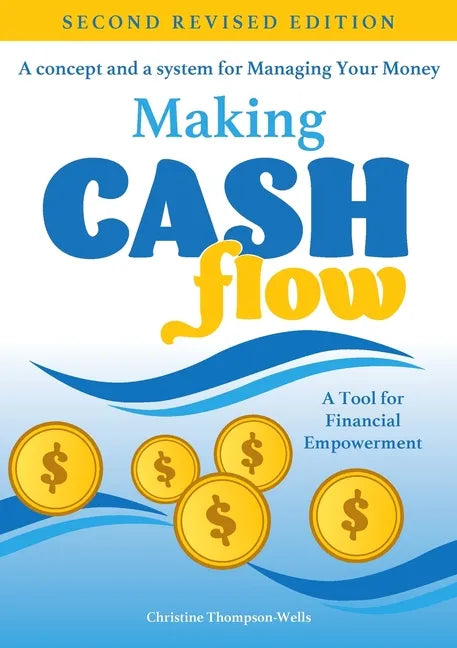 Making Cash Flow: A concept and a system for Managing Your Money - Paperback