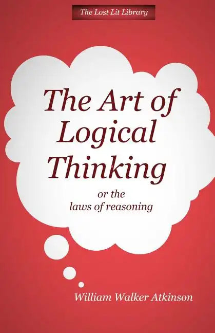 THE ART OF LOGICAL THINKING Or The Laws of Reasoning - Paperback