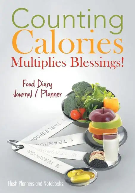 Counting Calories Multiplies Blessings! Food Diary Journal / Planner - Paperback