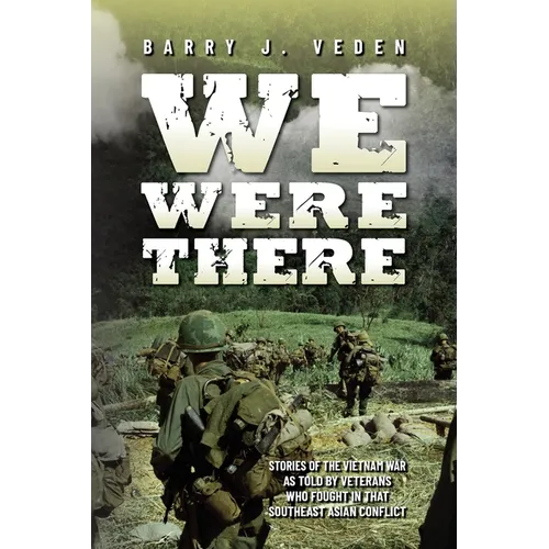 We Were There: Stories of the Vietnam War as told by veterans who fought in that Southeast Asian conflict - Paperback