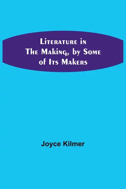 Literature in the Making, by Some of Its Makers - Paperback
