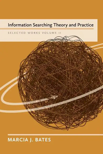 Information Searching Theory and Practice: Selected Works of Marcia J. Bates, Volume II - Paperback