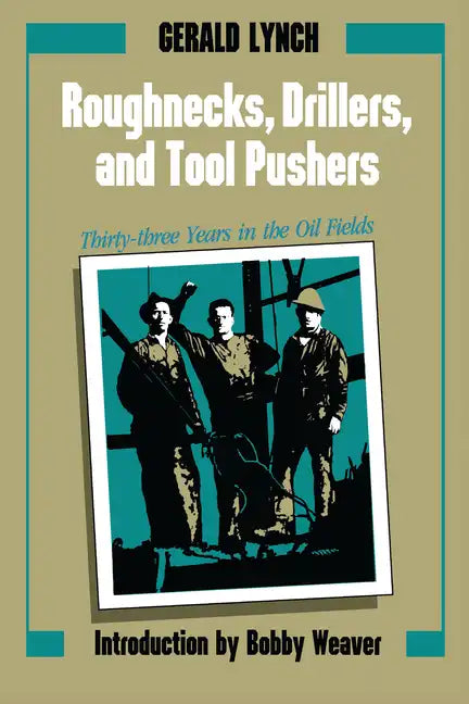 Roughnecks, Drillers, and Tool Pushers: Thirty-Three Years in the Oil Fields - Paperback