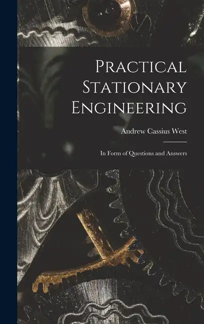 Practical Stationary Engineering: In Form of Questions and Answers - Hardcover