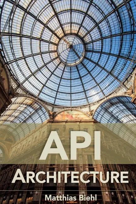 API Architecture: The Big Picture for Building APIs - Paperback