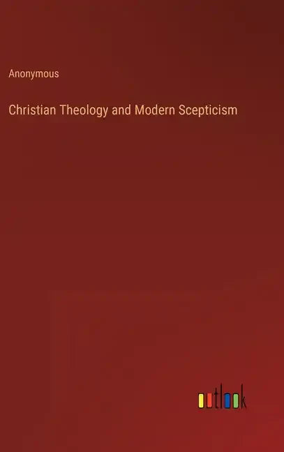 Christian Theology and Modern Scepticism - Hardcover