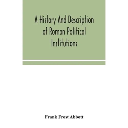 A History And Description Of Roman Political Institutions - Paperback