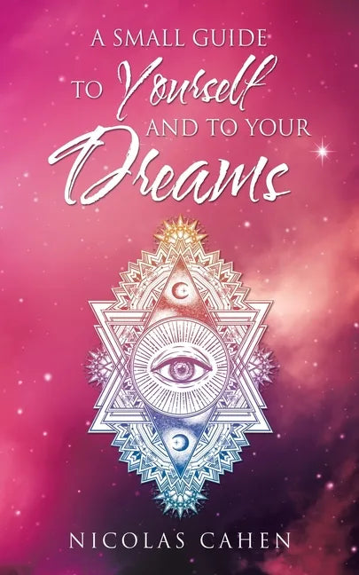 A Small Guide to Yourself and to Your Dreams - Paperback