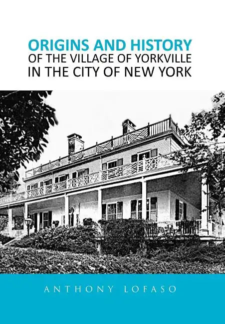 Origins and History of the Village of Yorkville in the City of New York - Hardcover