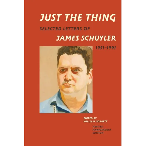 Just the Thing: Selected Letters of James Schuyler, 1951-1991, Revised Anniversary Edition - Paperback