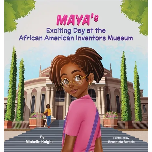 Maya's Exciting Day at the African American Inventors Museum - Hardcover