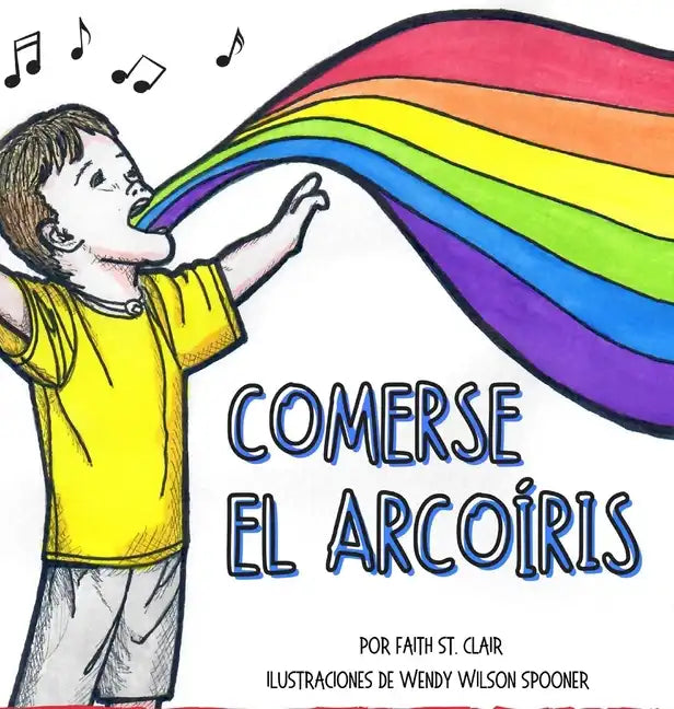 Comerse El Arcoíris: La felicidad no sabe de limitaciones. Encuentra tu arcoíris. Elige lo que te hace feliz. - Hardcover