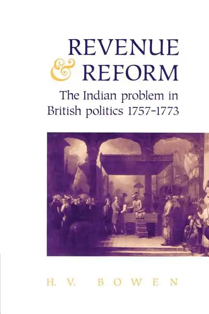 Revenue and Reform: The Indian Problem in British Politics 1757 1773 - Paperback