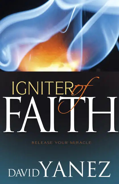 Igniter of Faith: Release Your Miracle - Paperback