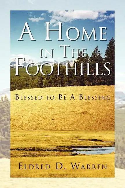 A Home in the Foothills: Blessed to Be a Blessing - Paperback