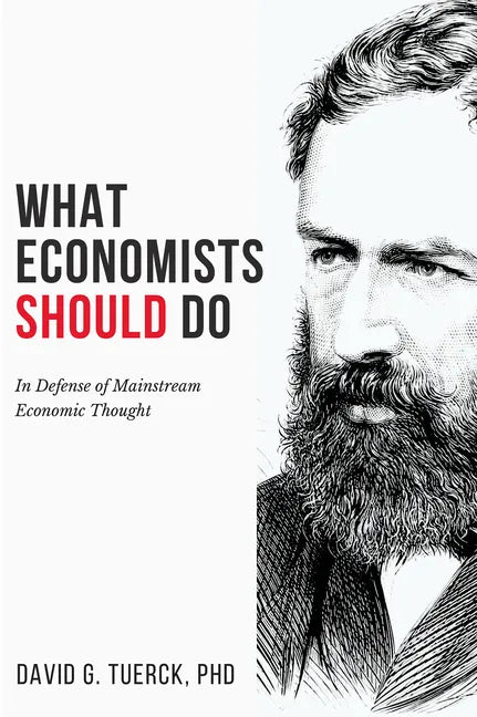 What Economists Should Do: In Defense of Mainstream Economic Thought - Paperback