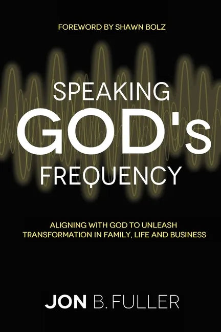 Speaking God's Frequency: Aligning with God to Unleash Transformation in Family, Life and Business - Paperback