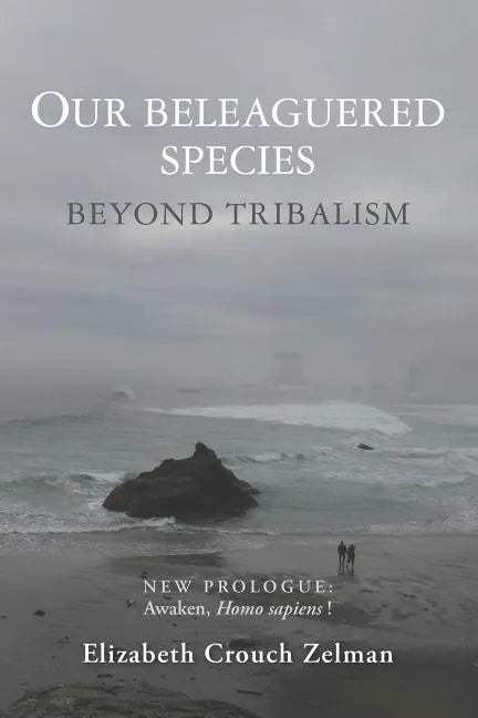 Our Beleaguered Species: Beyond Tribalism - Paperback