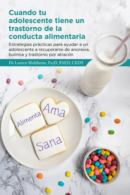 Cuando tu adolescente tiene un trastorno de la conducta alimentaria: Estrategias prácticas para ayudar a un adolescente a recuperarse de anorexia, bul - Paperback