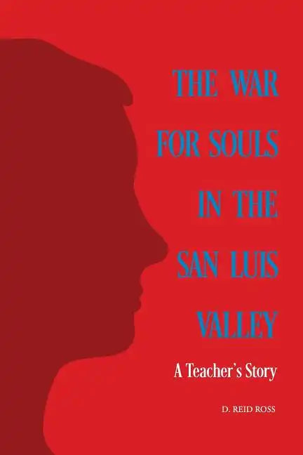 The War for Souls in the San Luis Valley: A Teacher's Story - Paperback