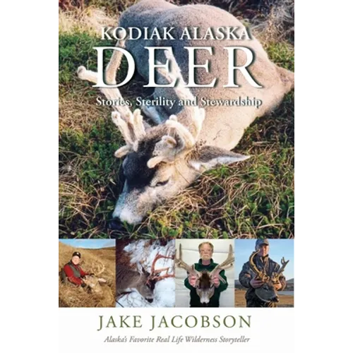 Kodiak Alaska Deer: Stories, Sterility and Stewardship - Paperback