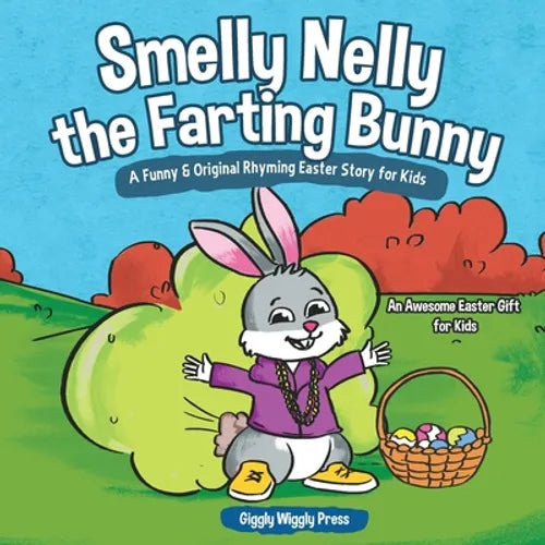 Smelly Nelly the Farting Bunny: A Funny & Original Rhyming Easter Story for Kids - An Awesome Easter Gift for Kids - Paperback