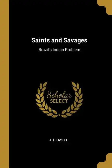 Saints and Savages: Brazil's Indian Problem - Paperback