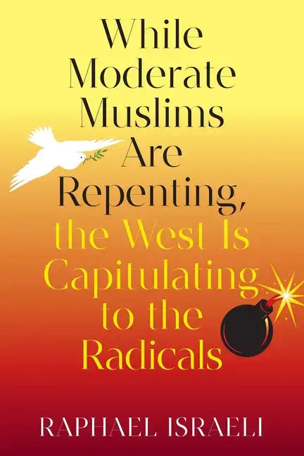 While Moderate Muslims Are Repenting, the West Is Capitulating to the Radicals - Paperback