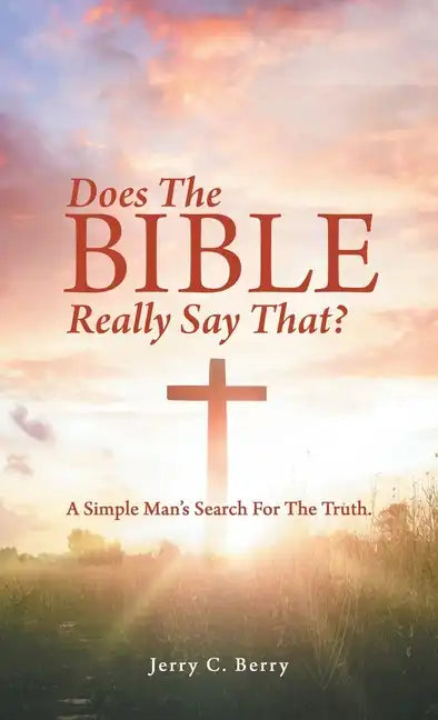 Does the Bible Really Say That?: A Simple Man's Search for the Truth. - Hardcover