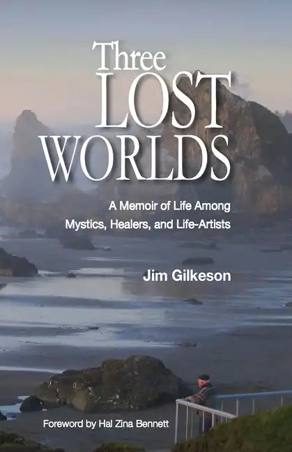 Three Lost Worlds: A Memoir of Life Among Mystics, Healers, and Life-Artists - Paperback
