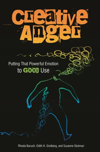 Creative Anger: Putting That Powerful Emotion to Good Use - Hardcover