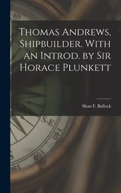 Thomas Andrews, Shipbuilder. With an Introd. by Sir Horace Plunkett - Hardcover