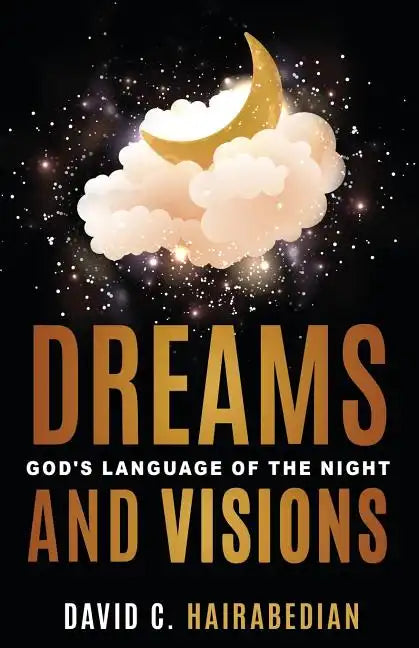 Dreams and Visions: Understanding God's Language of the Night - Paperback
