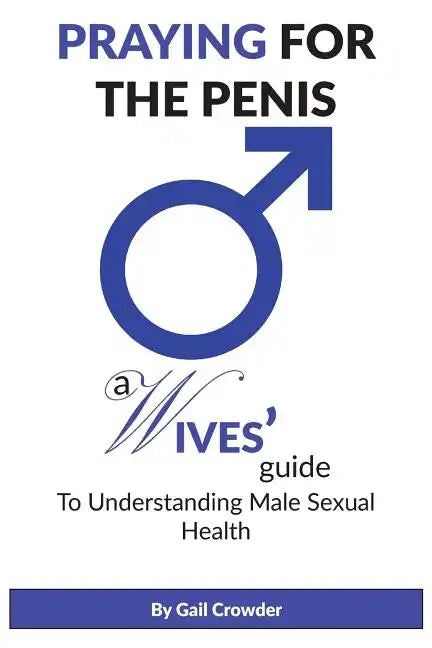 Praying For The Penis: A Wives Guide To Understand Male Sexual Health - Paperback